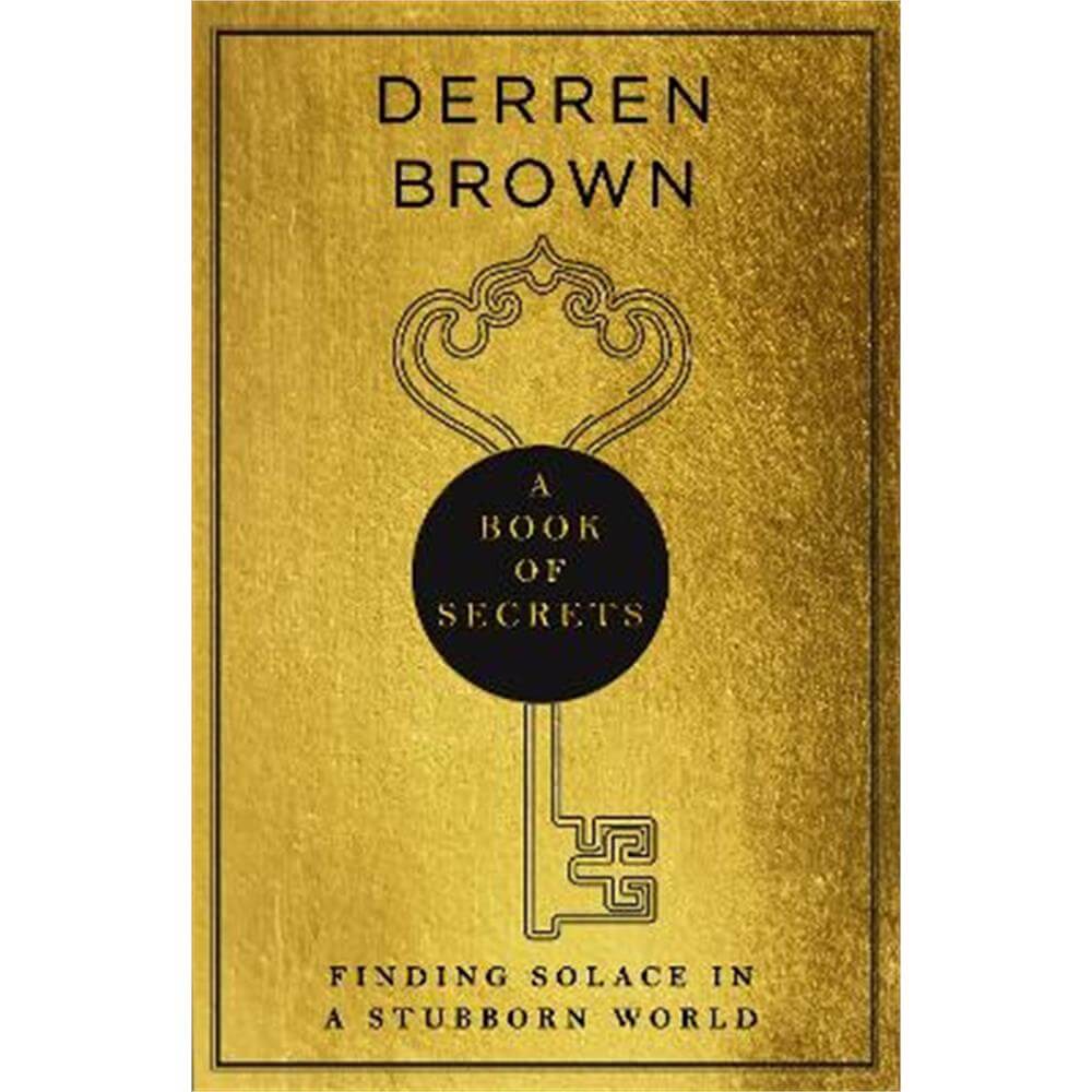 A Book of Secrets: Finding Solace in a Stubborn World (Hardback) - Derren Brown